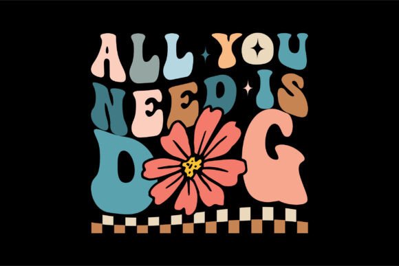 All You Need is Dog Graphics for T-Shirt Designs