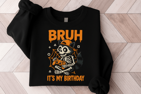 Bruh It’s My Birthday: Graphics for T-Shirt Designs