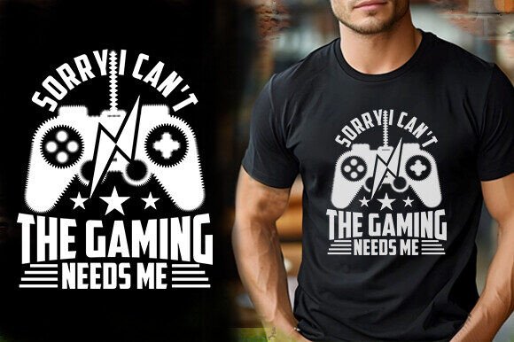 Graphics for T-Shirt Designs: SORRY I CAN T the GAMING NEED ME TSHIRT