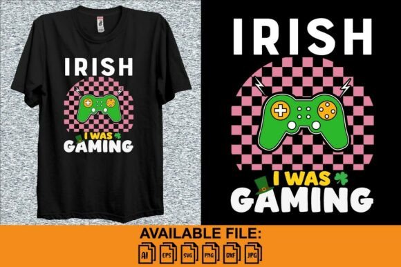Irish I Was Gaming: Graphics for T-Shirt Designs