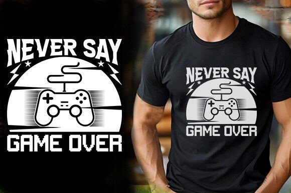 Never Say Game Over Graphics for T-Shirt Designs