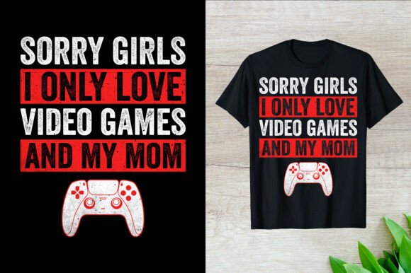 Sorry Girls I Only Love Video Game Shirt Graphics