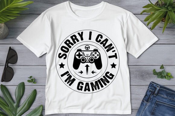 Sorry I Can't I'm Gaming: Graphics for T-Shirt Designs